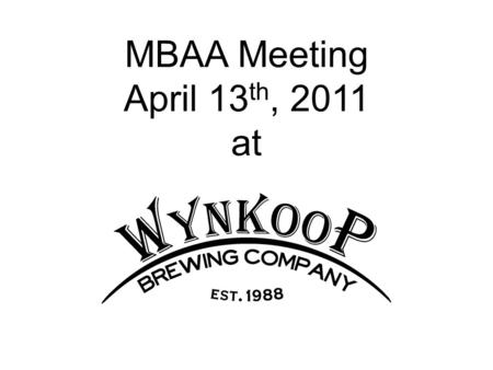 MBAA Meeting April 13 th, 2011 at. Wynkoop History Company Founded in 1988 Colorado’s First Brewpub Helped Establish LODO neighborhood WIN-koop or WHINE-koop?