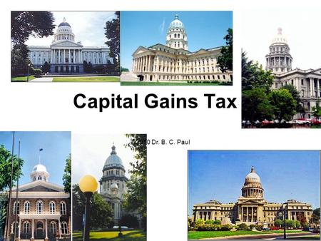 Capital Gains Tax ©2010 Dr. B. C. Paul. What is a Capital Gain The Difference Between an asset selling price and its book value. Where does it occur?