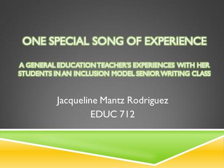 Jacqueline Mantz Rodriguez EDUC 712.  Inclusion ( integration and mainstreaming students with disabilities into general education classes with support)