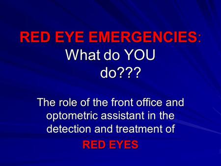 RED EYE EMERGENCIES: What do YOU do???