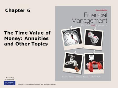 Copyright © 2011 Pearson Prentice Hall. All rights reserved. The Time Value of Money: Annuities and Other Topics Chapter 6.