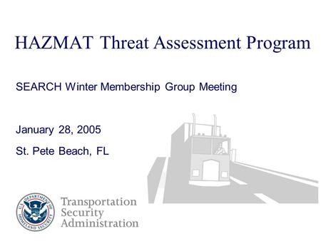 HAZMAT Threat Assessment Program SEARCH Winter Membership Group Meeting January 28, 2005 St. Pete Beach, FL.