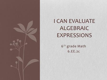 I CAN Evaluate Algebraic Expressions