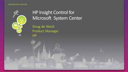 Doug de Werd Product Manager HP SESSION CODE: MGT206.