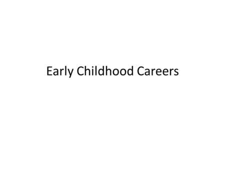 Early Childhood Careers. Jobs Associates Degree/2 year College/Tech Certification Programs On the Job Training/Apprenticeships Jobs: – Preschool Teachers.