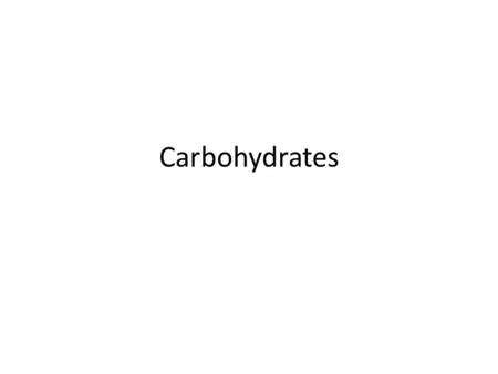 Carbohydrates. What are Dietary Carbohydrates? Organic compounds containing –Carbon –Oxygen –Hydrogen Formed naturally in nature Synthesized ~4 kcal/gram.