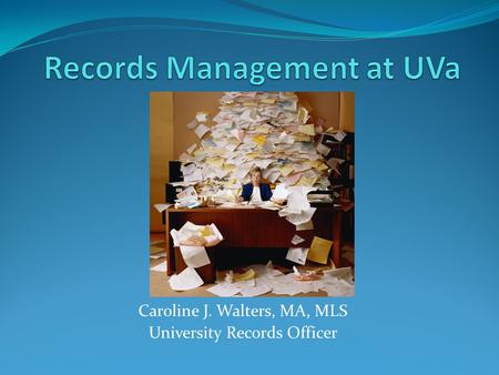 Caroline J. Walters, MA, MLS University Records Officer.