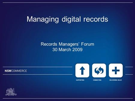 Managing digital records Records Managers’ Forum 30 March 2009.