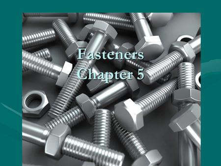 Fasteners Chapter 5.