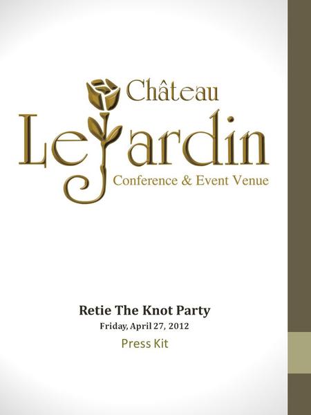 Retie The Knot Party Friday, April 27, 2012 Press Kit.