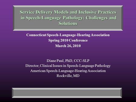 Service Delivery Models and Inclusive Practices in Speech-Language Pathology: Challenges and Solutions Connecticut Speech-Language-Hearing Association.