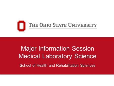 Major Information Session Medical Laboratory Science School of Health and Rehabilitation Sciences.