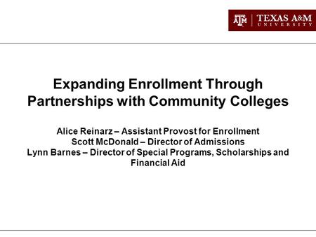 Expanding Enrollment Through Partnerships with Community Colleges Alice Reinarz – Assistant Provost for Enrollment Scott McDonald – Director of Admissions.