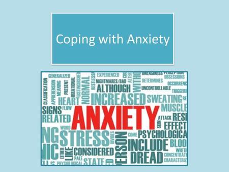Coping with Anxiety. Two Sides of Anxiety Anxiety itself is neither helpful nor hurtful. It’s your response to anxiety that is helpful or hurtful. Sally.