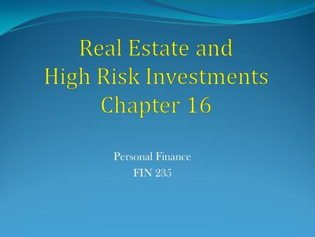 Personal Finance FIN 235. Learning Objectives 1. Demonstrate how you can make money investing in real estate. 2. Recognize how to take advantage of beneficial.