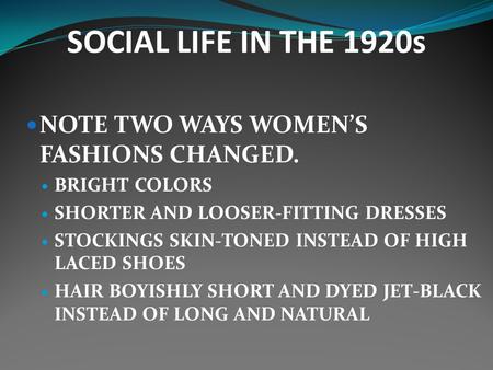 SOCIAL LIFE IN THE 1920s NOTE TWO WAYS WOMEN’S FASHIONS CHANGED.