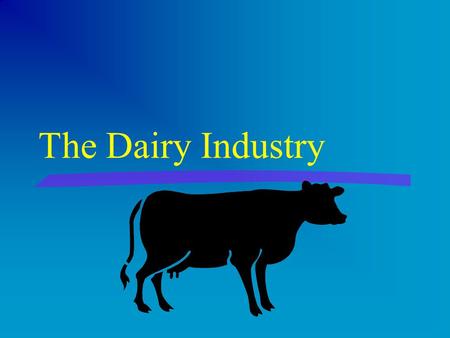 The Dairy Industry §large segment of American Agriculture §sales of dairy products account for about 13% of all receipts for farm commodities.