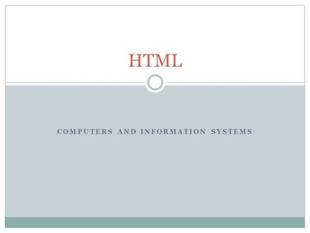 COMPUTERS AND INFORMATION SYSTEMS HTML. How the Web Works To access a web site  Enter its address (URL) in the address box of your browser 