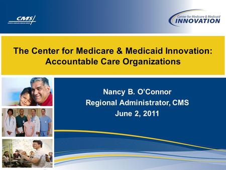 Nancy B. O’Connor Regional Administrator, CMS June 2, 2011