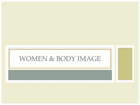WOMEN & BODY IMAGE. What do these images say to us?