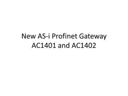 New AS-i Profinet Gateway AC1401 and AC1402. Date: October 2010© VNC sr/rk Main features of the Gateway  WEB server for remote configuration and diagnosis.