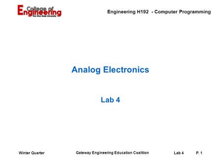 Engineering H192 - Computer Programming Gateway Engineering Education Coalition Lab 4P. 1Winter Quarter Analog Electronics Lab 4.