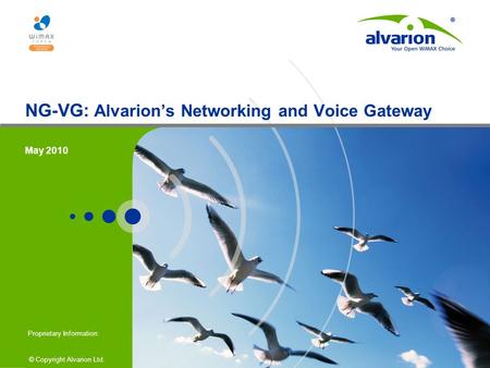 © Copyright Alvarion Ltd. Proprietary Information: NG-VG: Alvarion’s Networking and Voice Gateway May 2010.
