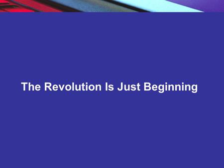 Copyright © 2004 Pearson Education, Inc. Slide 1-1 The Revolution Is Just Beginning.