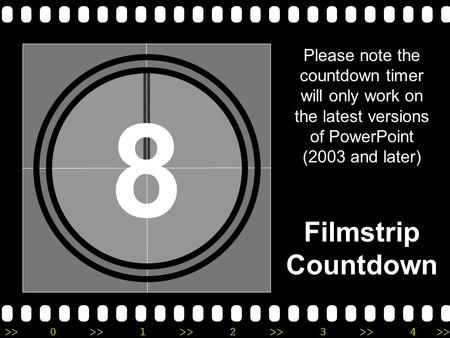 >>0 >>1 >> 2 >> 3 >> 4 >> 8 Please note the countdown timer will only work on the latest versions of PowerPoint (2003 and later) Filmstrip Countdown.