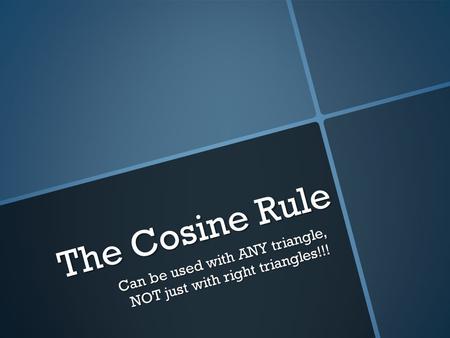 The Cosine Rule Can be used with ANY triangle, NOT just with right triangles!!!