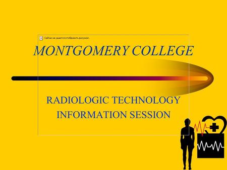 MONTGOMERY COLLEGE RADIOLOGIC TECHNOLOGY INFORMATION SESSION.