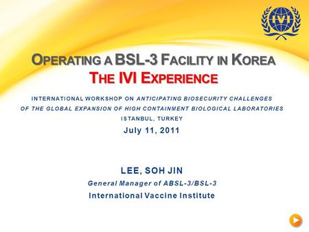 O PERATING A BSL-3 F ACILITY IN K OREA T HE IVI E XPERIENCE INTERNATIONAL WORKSHOP ON ANTICIPATING BIOSECURITY CHALLENGES OF THE GLOBAL EXPANSION OF HIGH.
