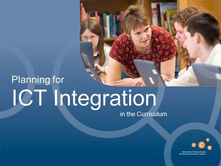 ICT Integration in the Curriculum Planning for. Section One: Course participants will be shown how to:  Assess their school’s current situation in relation.