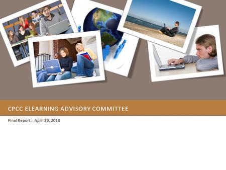 CPCC ELEARNING ADVISORY COMMITTEE Final Report : April 30, 2010.