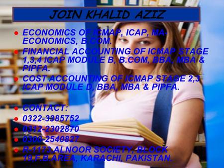 JOIN KHALID AZIZ ECONOMICS OF ICMAP, ICAP, MA- ECONOMICS, B.COM. FINANCIAL ACCOUNTING OF ICMAP STAGE 1,3,4 ICAP MODULE B, B.COM, BBA, MBA & PIPFA. COST.