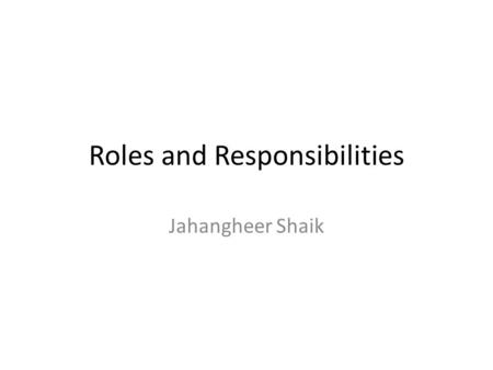 Roles and Responsibilities Jahangheer Shaik. Service Specification Specification requires development of three inter-related documents CIM, PIM and PSM.