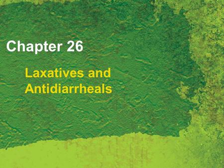 Chapter 26 Laxatives and Antidiarrheals. Copyright 2007 Thomson Delmar Learning, a division of Thomson Learning Inc. All rights reserved. 26 - 2 Laxative.