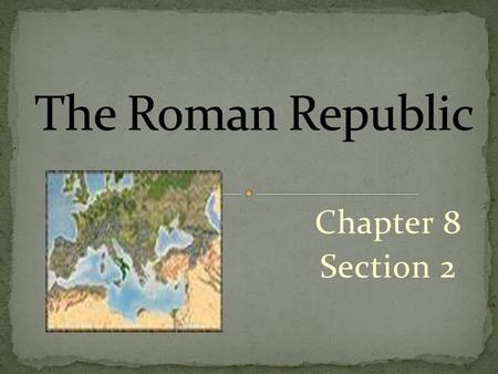 Chapter 8 Section 2. The Republic becomes powerful = the army. Like the Spartans every male citizen who owned land, served in the army. Roman generals.