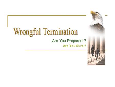 Are You Prepared ? Are You Sure ?. Discrimination Retaliation Constructive Discharge.