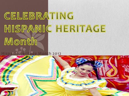 Hispanic Heritage Month 2012. Hispanic Heritage Month Each year, Americans observe Hispanic Heritage Month from September 15 to October 15, by celebrating.