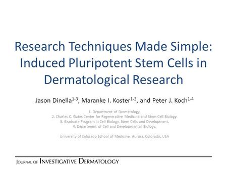 Research Techniques Made Simple: Induced Pluripotent Stem Cells in Dermatological Research Jason Dinella 1-3, Maranke I. Koster 1-3, and Peter J. Koch.