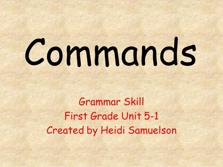 Commands Grammar Skill First Grade Unit 5-1 Created by Heidi Samuelson.