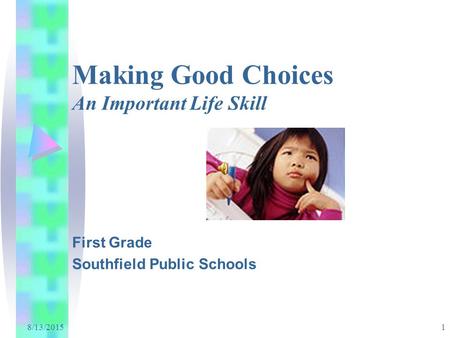 8/13/2015 1 Making Good Choices An Important Life Skill First Grade Southfield Public Schools.