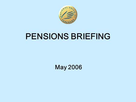 May 2006 PENSIONS BRIEFING. BACKGROUND (1)  The Teachers’ Pension Scheme (TPS), like all occupational pension schemes is financed by the contributions.