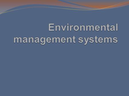 What is an EMS? A framework that helps a company achieve its environmental goals through consistent control of its operations. Plan Do Check Act.