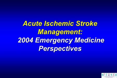 Acute Ischemic Stroke Management: 2004 Emergency Medicine Perspectives.