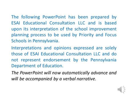 The following PowerPoint has been prepared by ESAI Educational Consultation LLC and is based upon its interpretation of the school improvement planning.