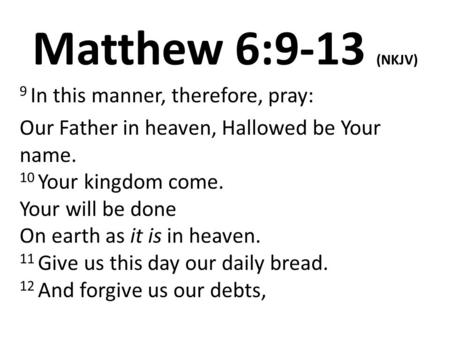 Matthew 6:9-13 (NKJV) 9 In this manner, therefore, pray: