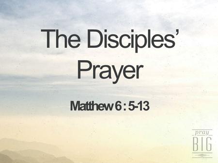 The Disciples’ Prayer Matthew 6 : 5-13. Prayer Don’t s and Do s Pray sincerely Pray humbly Psalm 5:5, 7 The boastful shall not stand before Your eyes...But.