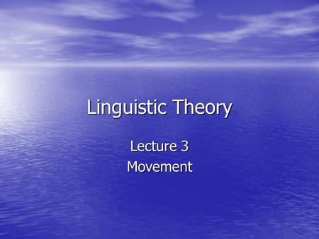 Linguistic Theory Lecture 3 Movement. A brief history of movement Movements as ‘special rules’ proposed to capture facts that phrase structure rules cannot.